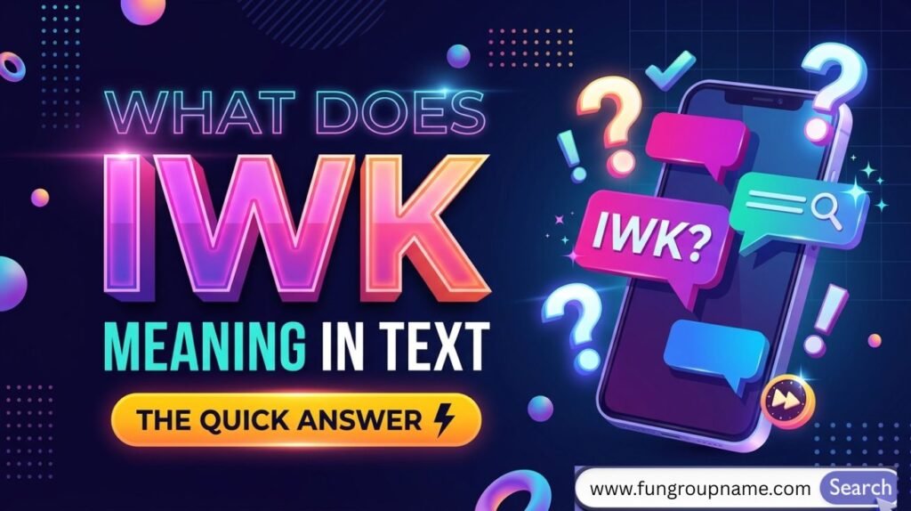 IWK meaning in text shown as “I was kidding” in a chat message bubble